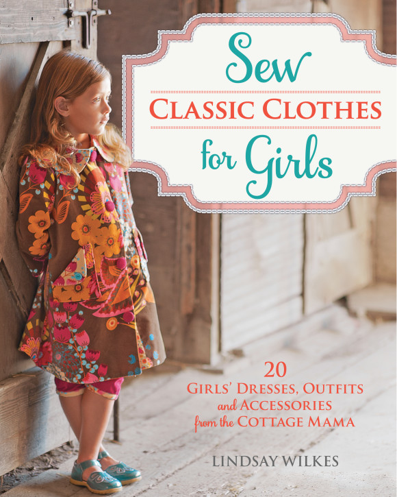 Sew Classic Clothes for Girls: 20 Girls' Dresses, Outfits and Accessories from The Cottage Mama. www.thecottagemama.com
