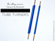 The Cottage Mama’s Sewing Basket: Tube Turners